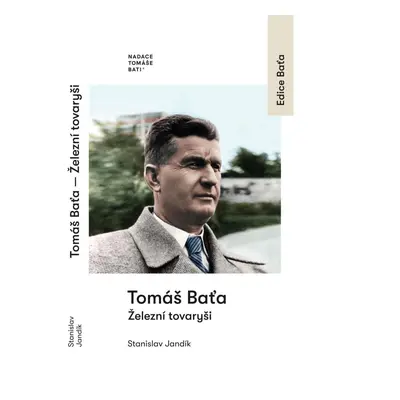 Tomáš Baťa - Železní tovaryši - Stanislav Jandík