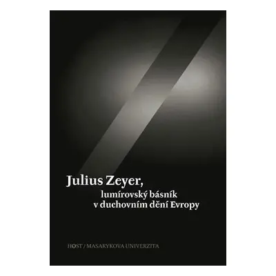 Julius Zeyer, lumírovský básník v duchovním dění Evropy - Jiří Kudrnáč