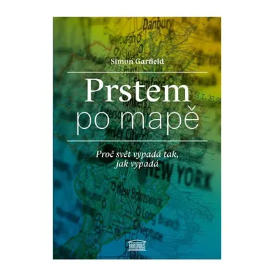 Prstem po mapě - Proč svět vypadá tak, jak vypadá - Simon Garfield