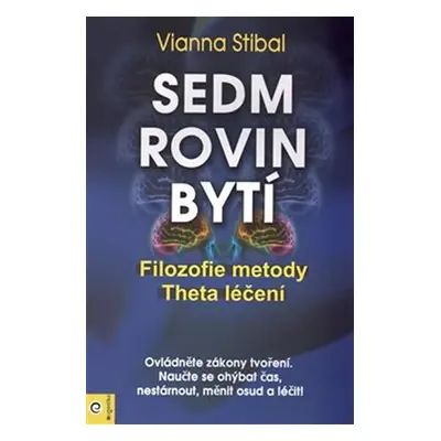 Sedm rovin bytí - Filozofie metody Theta léčení - Vianna Stibal