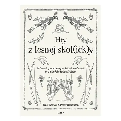 Hry z lesnej škol(ičk)y - Zábavné, poučné a praktické zručnosti pre malých dobrodruhov - Jane Wo