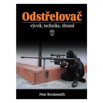 Odstřelovač - výcvik, technika, zbraně - 2. vydání - Peter Brookesmith