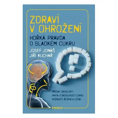 Zdraví v ohrožení - Hořká pravda o sladkém cukru - Josef Jonáš