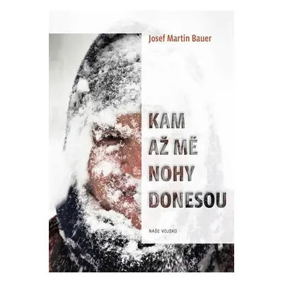 Kam až mě nohy donesou - Josef Martin Bauer