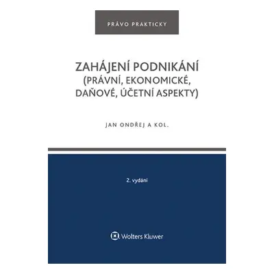 Zahájení podnikání (právní, ekonomické, daňové, účetní aspekty), 2. vydání - Jan Ondřej