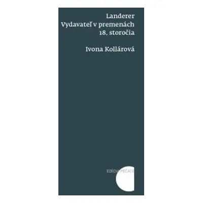 Landerer: Vydavateľ v premenách 18. storočia - Ivona Kollárová