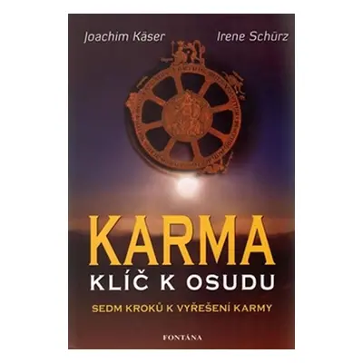 Karma klíč k osudu - Sedm kroků k vyřešení karmy - Joachim Käser