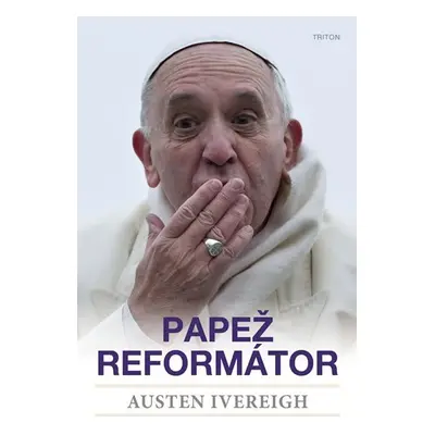 Papež reformátor - Austin Ivereigh