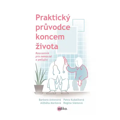 Praktický průvodce koncem života - Barbora Antonová