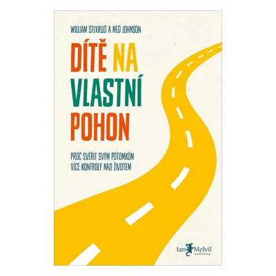 Dítě na vlastní pohon - Proč svěřit svým potomkům více kontroly nad životem - Ned Johnson