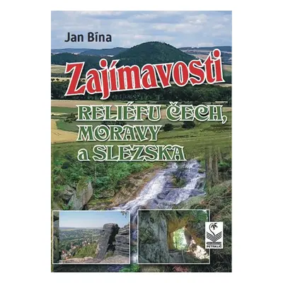 Zajímavosti reliéfu Čech, Moravy a Slezska - Jan Bína