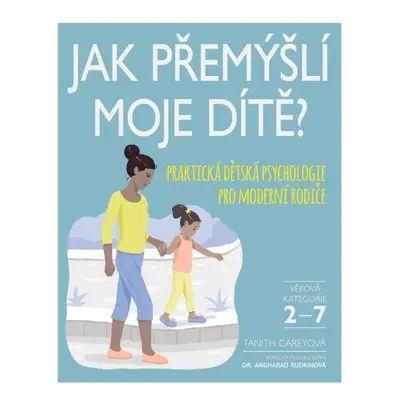 Jak přemýšlí moje dítě? - Praktická dětská psychologie pro moderní rodiče - Tanith Carey