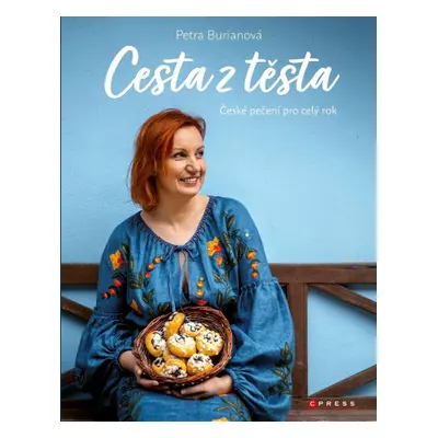 Petra Burianová: Cesta z těsta - České pečení pro celý ro - Petra Burianová