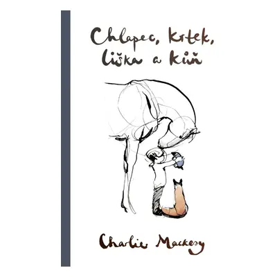 Chlapec, krtek, liška a kůň - Charlie Mackesy