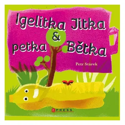 Igelitka Jitka a petka Bětka - Petr Stárek