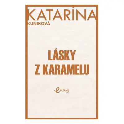 Lásky z karamelu - Katarína Kuniková