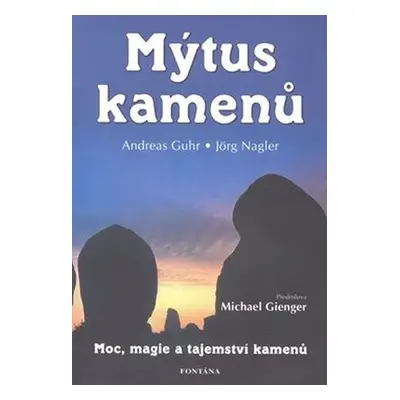 Mýtus kamenů - Moc, magie a tajemství kamenů - Andreas Guhr