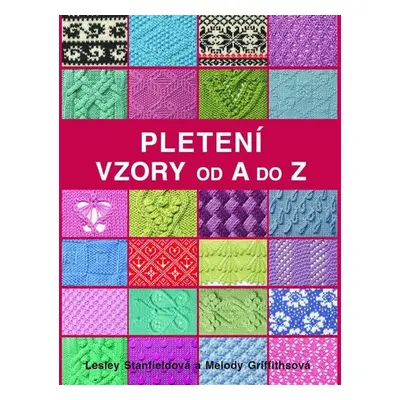 Pletení - Vzory od A do Z - Lesley Stanfield