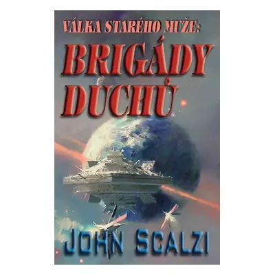 Válka starého muže - Brigády duchů - John Scalzi