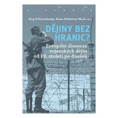 Dějiny bez hranic? - Evropské dimenze vojenských dějin od 19. století po dnešek - Jörg Echternka