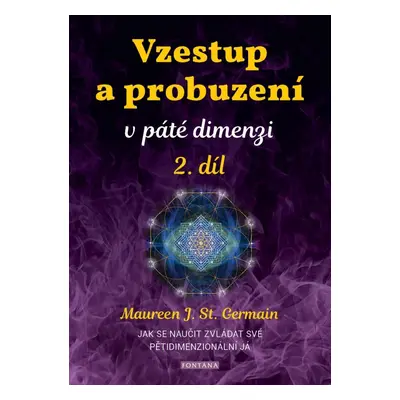 Vzestup a probuzení v páté dimenzi 2. díl - Jak se naučit zvládat své pětidimenzionální já - Mau