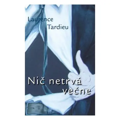 Nič netrvá večne - Laurence Tardieu