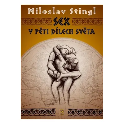 Sex v pěti dílech světa - Miloslav Stingl