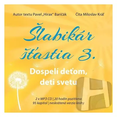 Šlabikár šťastia 3 - Dospelí deťom, deti svetu - 2 CDmp3 (Číta Marek Geišberg) - Pavel Baričák