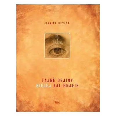 Tajné dejiny bielej kaligrafie - Daniel Hevier