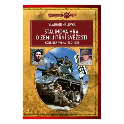 Stalinova hra o Zemi jitřní svěžesti - Korejská válka 1950-1953 - Vladimír Nálevka