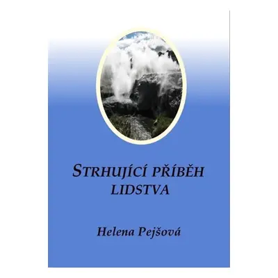 Strhující příběh lidstva - Helena Pejšová