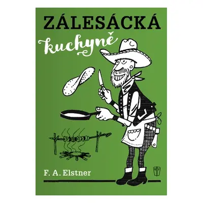 Zálesácká kuchyně, 2. vydání - František Alexander Elstner