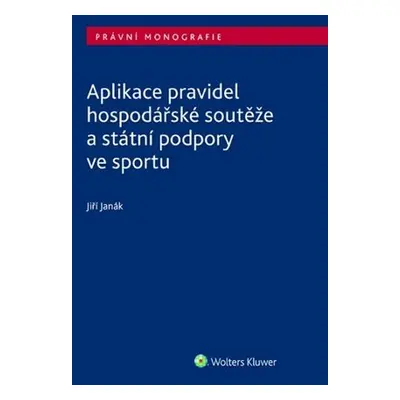 Aplikace pravidel hospodářské soutěže a státní podpory ve sportu - Jiří Janák