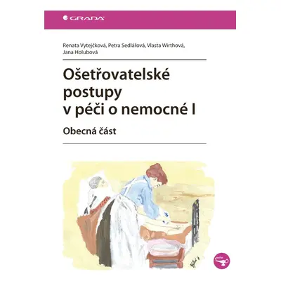 Ošetřovatelské postupy v péči o nemocné I - Renata Vytejčková