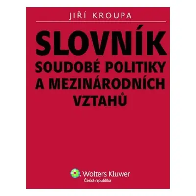 Slovník soudobé politiky a mezinárodních vztahů - Jiří Kroupa