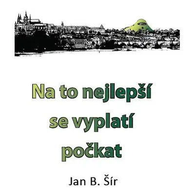 Na to nejlepší se vyplatí počkat - Jan. B Šír