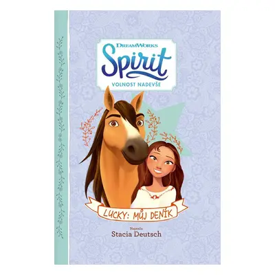 Spirit Volnost nadevše - Lucky: Můj deník - Stacia Deutsch