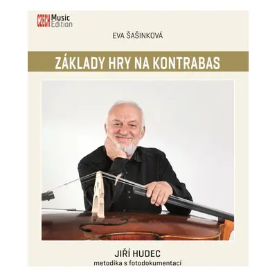 Základy hry na kontrabas: Jiří Hudec - metodika s fotodokumentací - Eva Šašinková