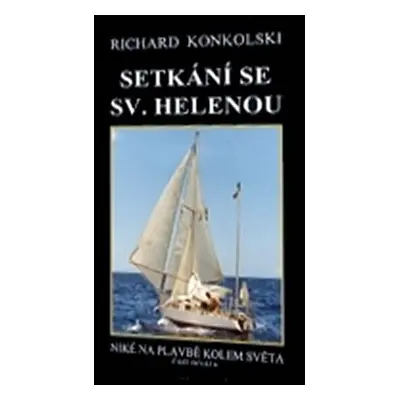 Setkání se Sv.Helenou - Plavby za dobrodružstvím + DVD Mys Dobré naděje! - Richard Konkolski