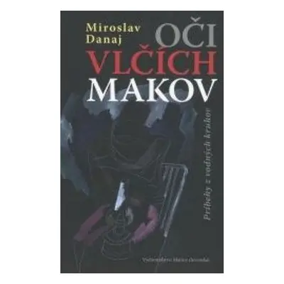 Oči vlčích makov - Miroslav Danaj