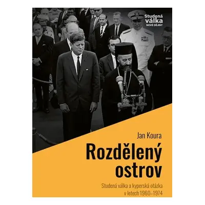 Rozdělený ostrov - Studená válka a „kyperská otázka“ v letech 1960-1974 - Jan Koura