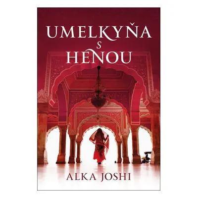 Umelkyňa s henou - Alka Joshi