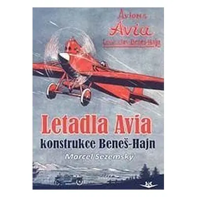 Letadla Avia. Konstrukce Beneš-Hajn - Marcel Sezemský