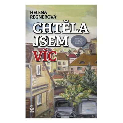 Chtěla jsem víc - Román z nedávné historie - Helena Regnerová