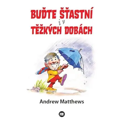 Buďte šťastní i v těžkých dobách - Andrew Matthews