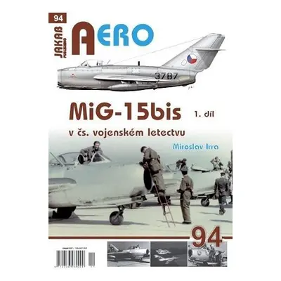 AERO 94 MiG-15bis v čs. vojenském letectvu 1. díl - Miroslav Irra