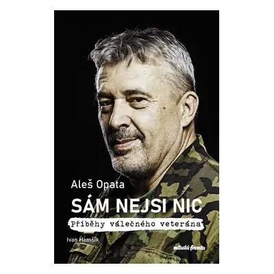 Sám nejsi nic - Příběhy válečného veterána - Ivan Hamšík