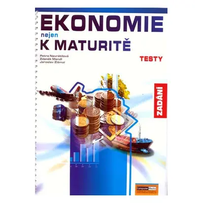 Ekonomie nejen k maturitě - Testy/zadání - Petra Navrátilová