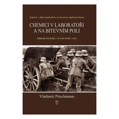 Chemici v laboratoři a na bitevním poli - Kapitoly z dějin chemických, toxinových a zápalných zb