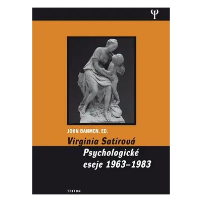 Virginia Satirová - Psychologické eseje 1963-1983 - John Banmen